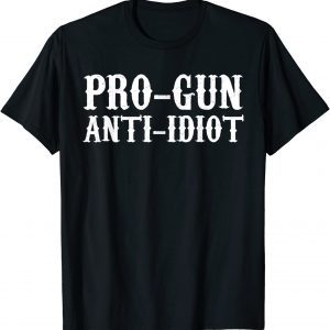 Pro Gun Anti Idiot 2022 Shirt