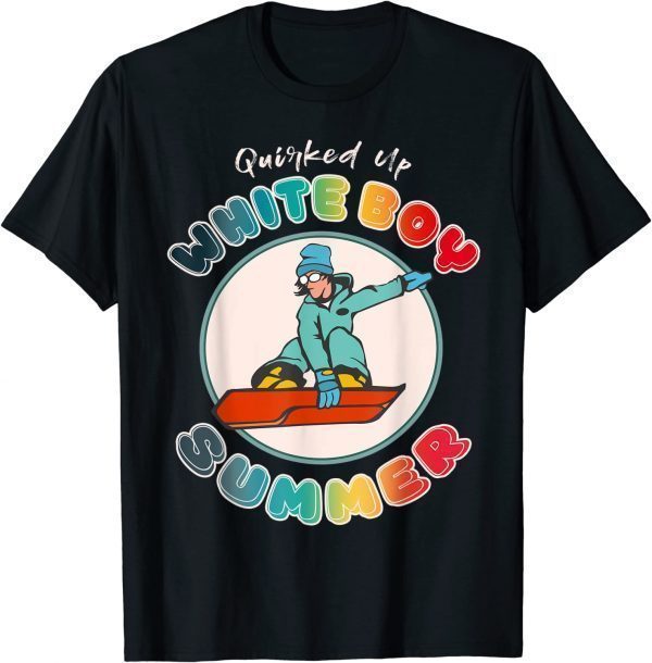 Quirked Up White Boy Summer Meme 2022 Shirt