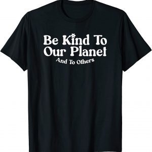 Retro Inspirational Kind To Our Planet And To Others T-Shirt