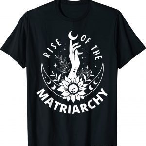 Rise Of The Matriarchy 2022 Classic Shirt