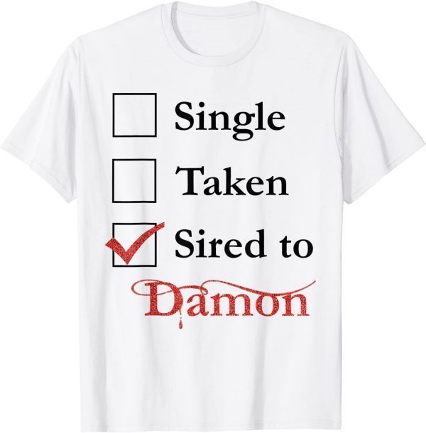 Single Taken Sired To Damon 2022 Shirt