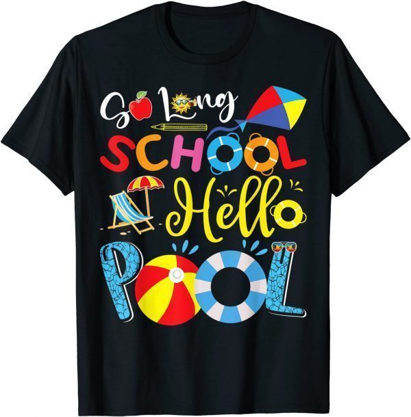 So Long School Hello Pool Last Day Of School Summer Vacation 2022 Shirt