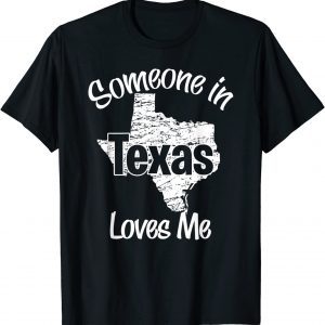 Someone in Texas Loves Me T-Shirt