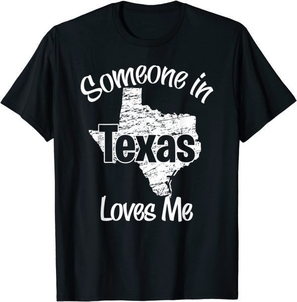 Someone in Texas Loves Me T-Shirt