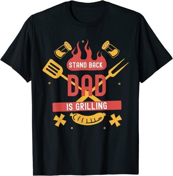 Stand Back Dad is Grilling T-Shirt