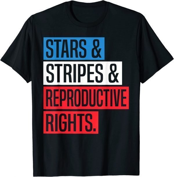 Stars Stripes And Reproductive Rights Pro Choice 4th Of July 2022 Shirt