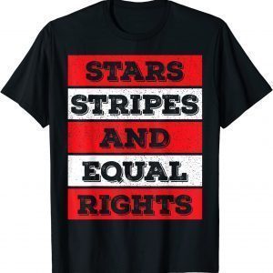 Stars Stripes Equal Rights Bold 4th Of July Women's Rights 2022 Shirt