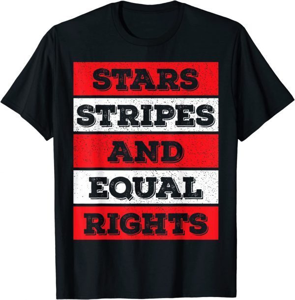 Stars Stripes Equal Rights Bold 4th Of July Women's Rights 2022 Shirt