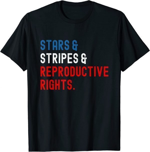 Stars Stripes Reproductive Rights 4th Of July 2022 Shirt