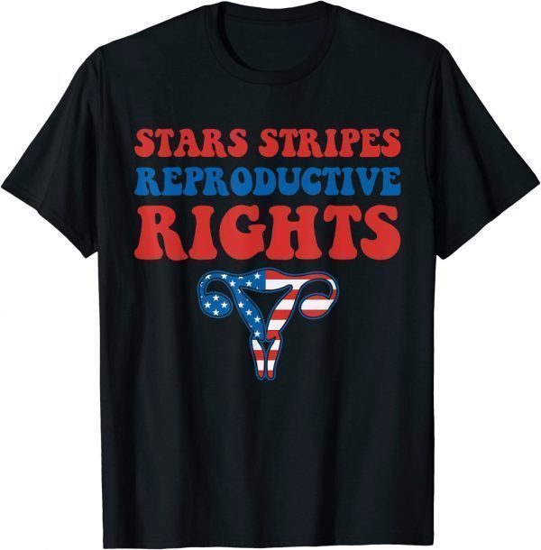 Stars Stripes & Reproductive Rights Uterus 4th Of July 2022 Shirt