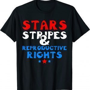 Stars Stripes and Reproductive Rights 4th of july 2022 ShirtStars Stripes and Reproductive Rights 4th of july 2022 Shirt