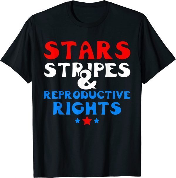 Stars Stripes and Reproductive Rights 4th of july 2022 ShirtStars Stripes and Reproductive Rights 4th of july 2022 Shirt