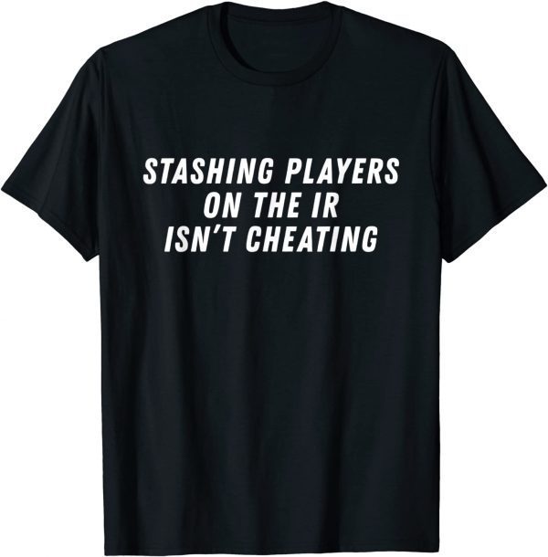 Stashing players on the IR isn’t cheating Football T-Shirt