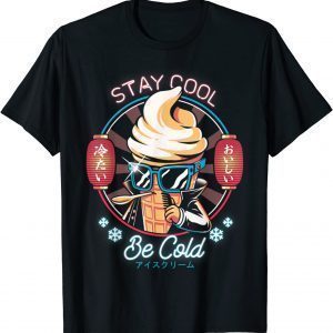 Stay Cool Be Cold Ice Cream Japanese Food Dessert Retro 2022 Shirt