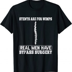 Stents Are For Wimps Real Men Have Bypass Open Heart Surgery T-ShirtStents Are For Wimps Real Men Have Bypass Open Heart Surgery T-Shirt