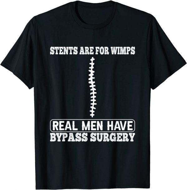 Stents Are For Wimps Real Men Have Bypass Open Heart Surgery T-ShirtStents Are For Wimps Real Men Have Bypass Open Heart Surgery T-Shirt