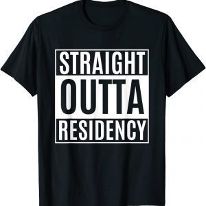 Straight Outta Residency graduation medical degree 2022 Shirt