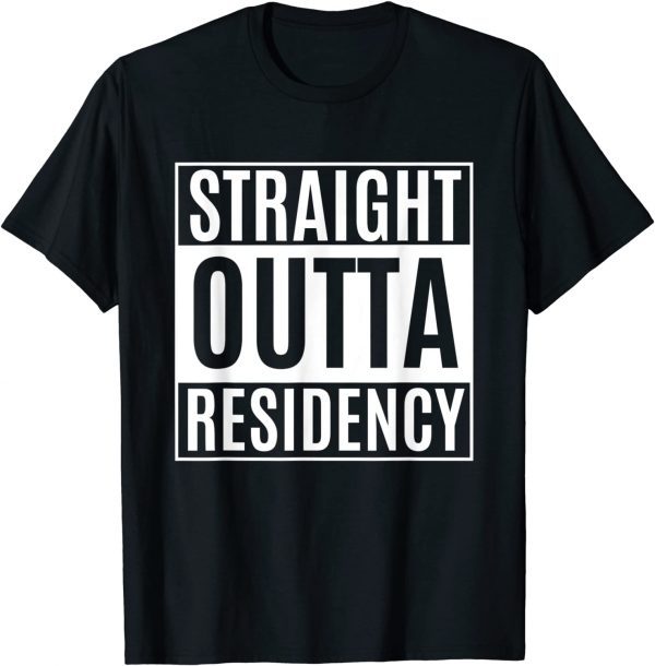 Straight Outta Residency graduation medical degree 2022 Shirt