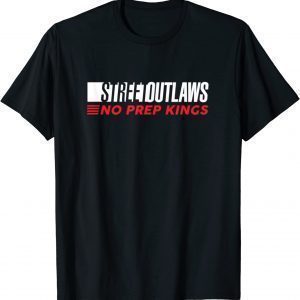 Street Outlaws No Prep Kings 2022 Shirt