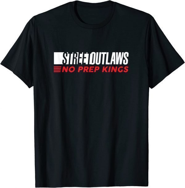 Street Outlaws No Prep Kings 2022 Shirt