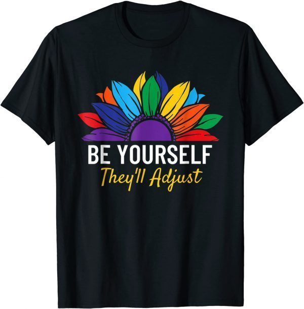 Sunflower Be Yourself They'll Adjust LGBT Gay Pride Ally 2022 Shirt