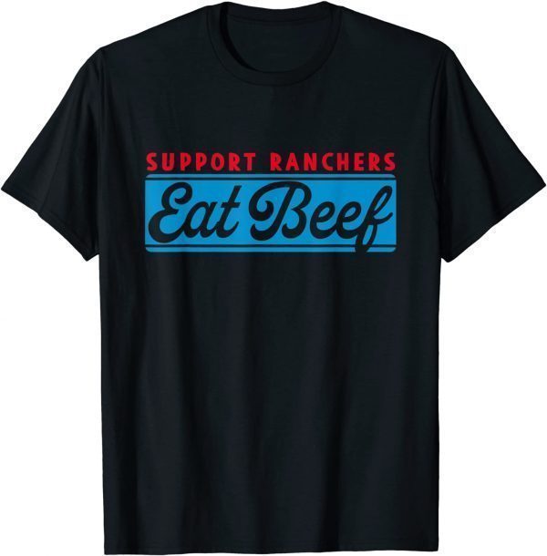 Support Ranchers Eat Beef Apparel 2022 Shirt