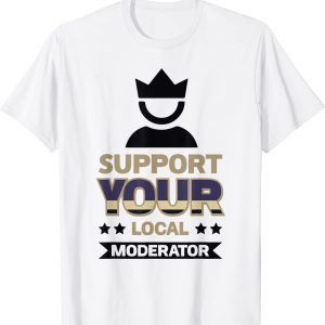 Support Your Local Moderator Classic Shirt