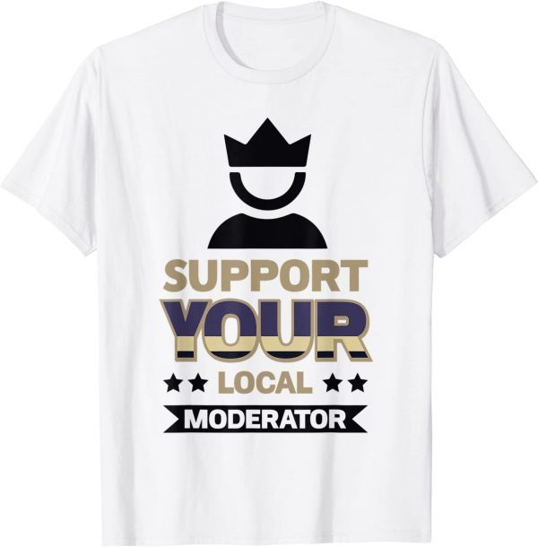 Support Your Local Moderator Classic Shirt