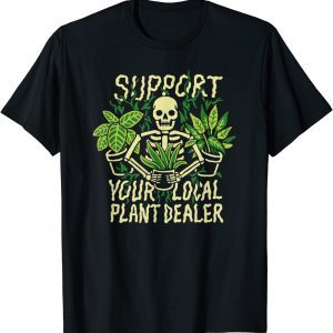 Support Your Local Plant Dealer Skeleton 2022 Shirt