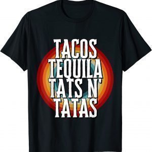 TACOS TEQUILA TATS N' TATAS Classic Shirt