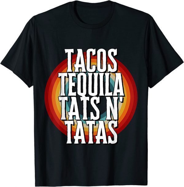 TACOS TEQUILA TATS N' TATAS Classic Shirt