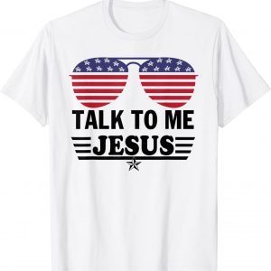 Talk To me Jesus Glasses US Flag 2022 Shirt