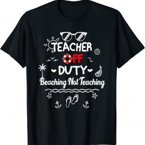 Teacher off Duty Beaching Not Teaching, Summer Teacher Break T-ShirtTeacher off Duty Beaching Not Teaching, Summer Teacher Break T-Shirt