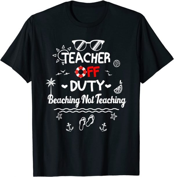 Teacher off Duty Beaching Not Teaching, Summer Teacher Break T-ShirtTeacher off Duty Beaching Not Teaching, Summer Teacher Break T-Shirt