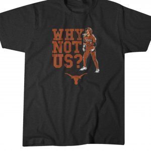 Texas Softball Bella Dayton Why Not Us Shirt