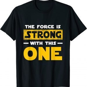 The Force Strong With This One 2022 Shirt