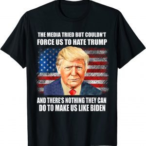 The Media Tried But Couldn't Force Us To Hate Trump T-Shirt