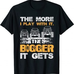 The More I Play with It The Bigger It Gets 2022 Shirt