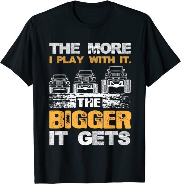 The More I Play with It The Bigger It Gets 2022 Shirt