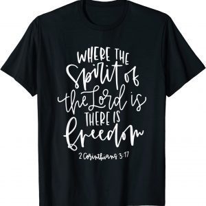 The Spirit Of The Lord Is There Is Freedom Corinthians 3:17 Limited Shirt