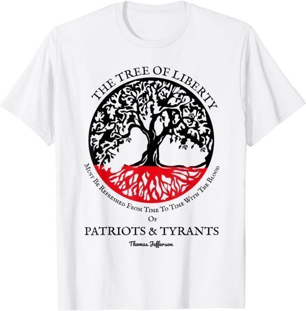 The Tree Of Liberty Must Be Refreshed Blood of Tyrants Classic Shirt