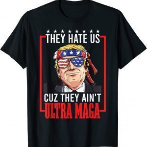 They Hate US cuz they ain't Ultra Maga Proud Pro Trump 2022 ShirtThey Hate US cuz they ain't Ultra Maga Proud Pro Trump 2022 Shirt