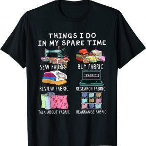 Things I Do In My Spare Time Sew Fabric Sewing Quilting Classic Shirt
