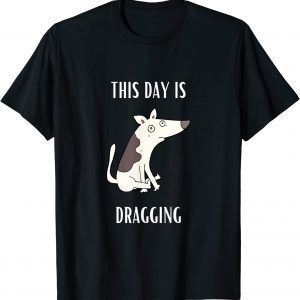 This Day Is Dragging 2022 Shirt