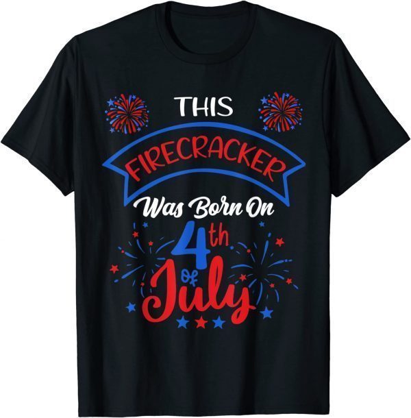This Firecracker Was Born on 4th of July 2022 Shirt