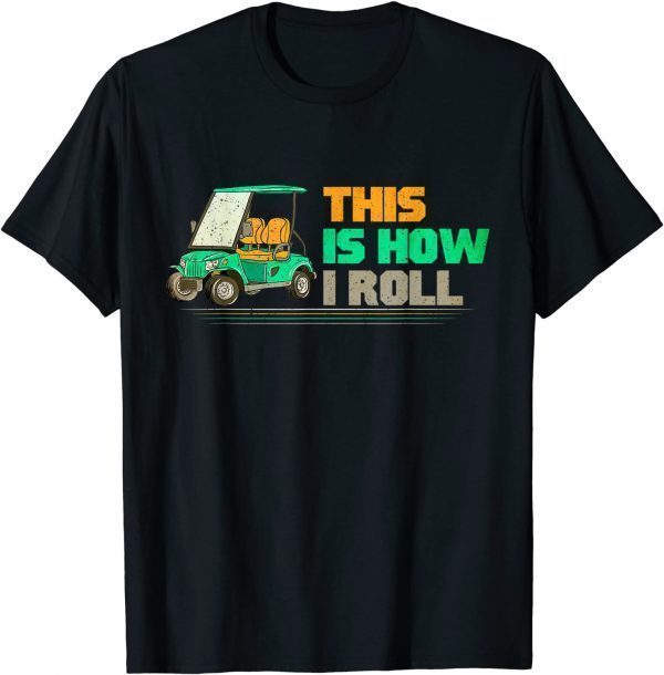 This Is How I Roll Golfing Father’s day Vintage Golf Cart T-Shirt