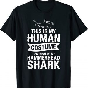 This Is My Human Costume I'm Really A Hammerhead Shark 2022 Shirt