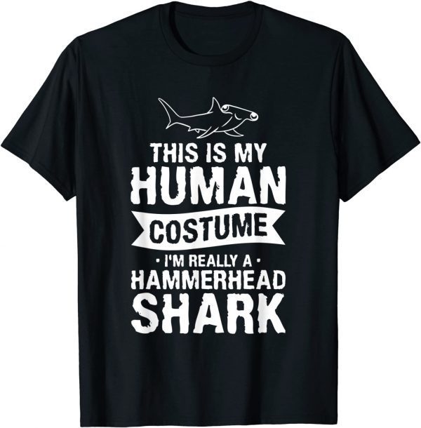 This Is My Human Costume I'm Really A Hammerhead Shark 2022 Shirt