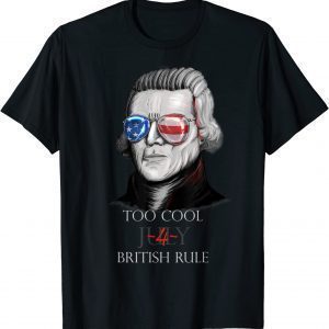 Thomas Jefferson "Too Cool For British Rule" - 4th July Classic Shirt