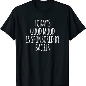 Today's Good Mood Is Sponsored By Bagels Classic Shirt